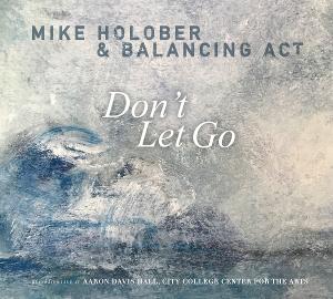Mike Holober And Balancing Act's Two-Disc Live Recording DON'T LET GO Out Today Image