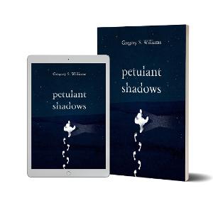 Gregory S. Williams to Release New Collection Of Poetry And Short Stories PETULANT SHADOWS 