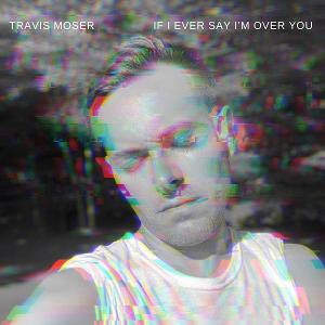 Travis Moser Will Bring In The New Year With His Version Of John Bucchino's 'If I Ever Say I'm Over You' 