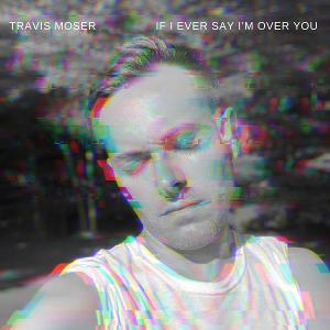 Travis Moser Will Bring In The New Year With His Version Of John Bucchino's 'If I Ever Say I'm Over You' Image