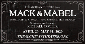 The Alchemy Theatre Will Present MACK & MABEL 