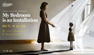 Imago Theatre To Present MY BEDROOM IS AN INSTALLATION This October 