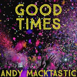 Andy Macktastic Brings The Fun With 'Good Times' Single 