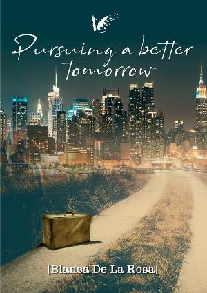 Blanca De La Rosa Releases New Memoir - Pursuing A Better Tomorrow 