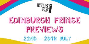 Edinburgh Fringe Previews Comes to Theatre Deli This Month 
