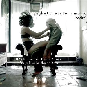 Spaghetti Eastern Releases HEALTH - An Experimental Solo Guitar Soundtrack For A Film By Hanna Bass 
