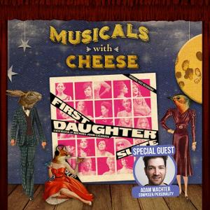 MUSICALS WITH CHEESE Discusses FIRST DAUGHTER SUITE With Adam Wachter 