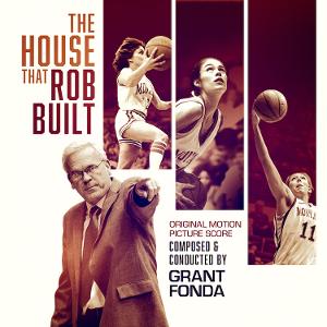 THE HOUSE THAT ROB BUILT Original Motion Picture Soundtrack With Music By Grant Fonda Now Available Image