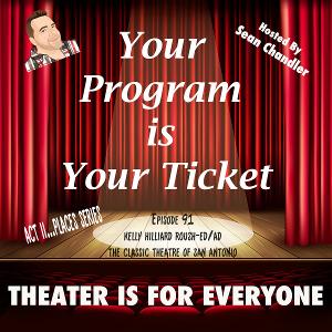 YOUR PROGRAM IS YOUR TICKET Podcast Welcomes The Classic Theatre Of San Antonio's Kelly Hilliard Roush 