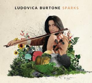 Composer, Arranger, And Violinist Ludovica Burtone's Debut Album, SPARKS, Out Now 