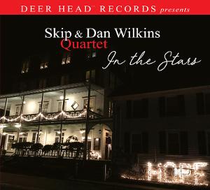 Skip Wilkins And Dan Wilkins Quartet's IN THE STARS Out Now Via Deer Head Records 