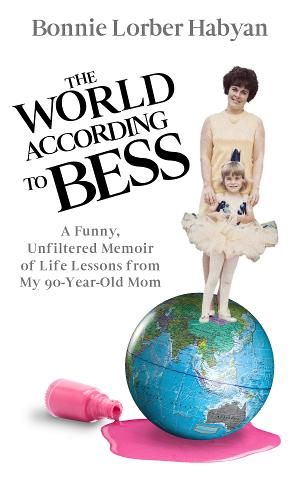 Legacy Launch Pad Publishing Releases THE WORLD ACCORDING TO BESS: A FUNNY, UNFILTERED MEMOIR OF LIFE LESSONS FROM MY 90-YEAR-OLD MOM  Image