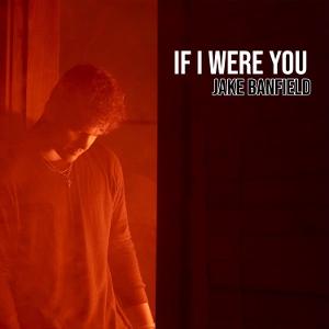 Jake Banfield Releases New Single 'If I Were You'' Image