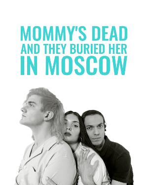 VIDEO: First Look At Nervous Theatre's MOMMY'S DEAD AND THEY BURIED HER IN MOSCOW Streaming April 16 Image