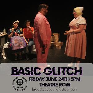 Broadway Bound Theatre Festival Opens With BASIC GLITCH Image