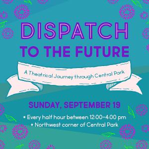 The Arctic Cycle to Present DISPATCH TO THE FUTURE: A THEATRICAL JOURNEY THROUGH CENTRAL PARK 