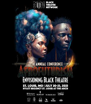 Black Theatre Network to Present 37th Annual Conference AFROFUTURISM: Envisioning Black Theatre 