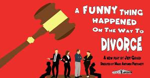 A FUNNY THING HAPPENED ON THE WAY TO DIVORCE Opens July 9 At Two Roads Theatre 