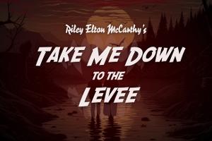 Southern Horror TAKE ME DOWN TO THE LEVEE Comes To The Tank Image
