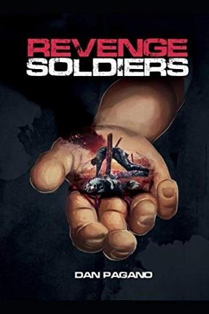 Dan Pagano Releases New Psychological Paranormal Thriller REVENGE SOLDIERS 