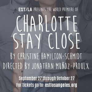 Ensemble Studio Theatre Los Angeles Presents The World Premiere Of CHARLOTTE STAY CLOSE 