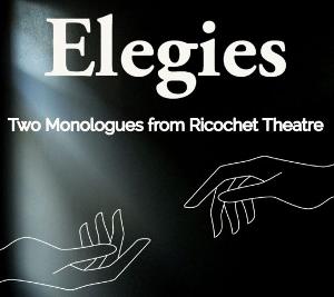 Ricochet Theatre Presents Two Intimate Monologues with ELEGIES 