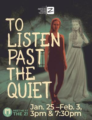 TO LISTEN PAST THE QUIET to To Open This Month at The Z Image