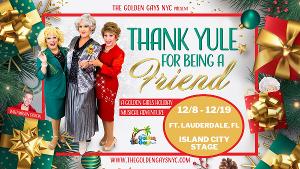 The Golden Gays NYC to Present THANK YULE FOR BEING A FRIEND 