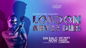 LONDON NEVER DIES to be Presented by The London Cabaret Club 