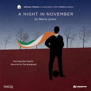 A NIGHT IN NOVEMBER By Marie Jones, Presented By InHouse Theatre Co. 