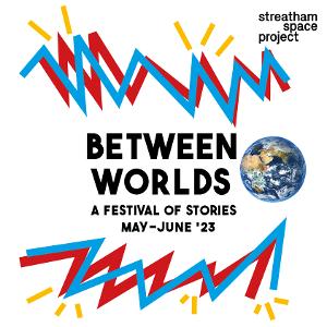 BETWEEN WORLDS Storytelling Festival Explores Identity, Place And Time Through Shows By Award-Winning Performers 