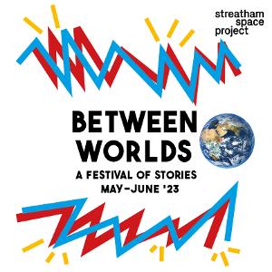 BETWEEN WORLDS Storytelling Festival Explores Identity, Place And Time Through Shows By Award-Winning Performers Image