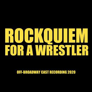 ROCKQUIEM FOR A WRESTLER Cast Recording Out Digitally Today Everywhere 