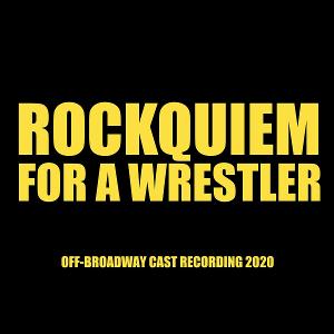 ROCKQUIEM FOR A WRESTLER Cast Recording Out Digitally Today Everywhere Image