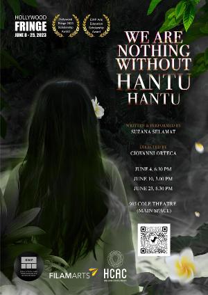 WE ARE NOTHING WITHOUT HANTU-HANTU World Premiere to be Presented at The Hollywood Fringe Festival in June 