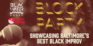 BLOCK PARTY: Showcasing Baltimore's Best Black Improv Comedians to be Presented at BlakWater House 