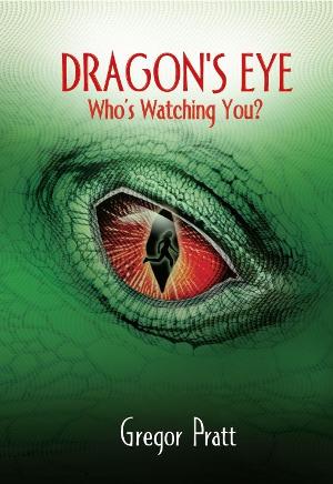 Timely Thriller DRAGON'S EYE By Gregor Pratt Available Now 