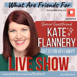 Kate Flannery Joins WHAT ARE FRIENDS FOR Podcast Image