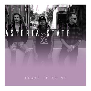 Astoria State Delivers Hard-Driving New Track 'Leave It To Me' Image