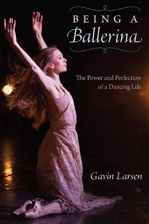 Gavin Larsen Releases New Memoir BEING A BALLERINA 