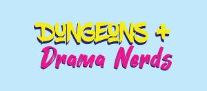 DUNGEONS + DRAMA NERDS Podcast Finishes First Campaign Image