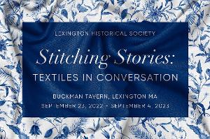 Lexington Historical Society to Open New Exhibition STITCHING STORIES: TEXTILES IN CONVERSATION  Image