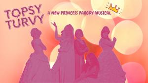 Cupcake Theater Premieres TOPSY TURVY: A NEW PRINCESS PARODY MUSICAL This Month 