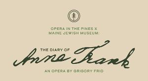 Opera In The Pines Presents Maine Premiere Of THE DIARY OF ANNE FRANK 