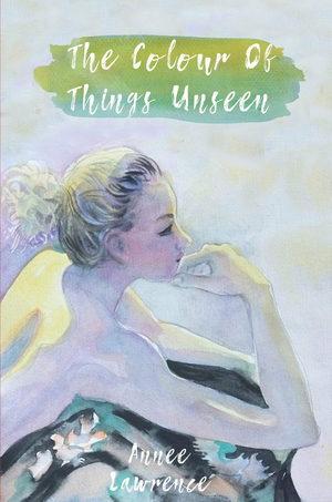 Annee Lawrence Has Released New Literary Novel - The Colour Of Things Unseen 