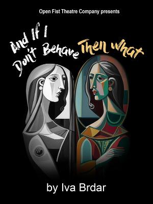 AND IF I DON'T BEHAVE THEN WHAT By Serbian Playwright Iva Brdar Gets West Coast Premiere At Open Fist 