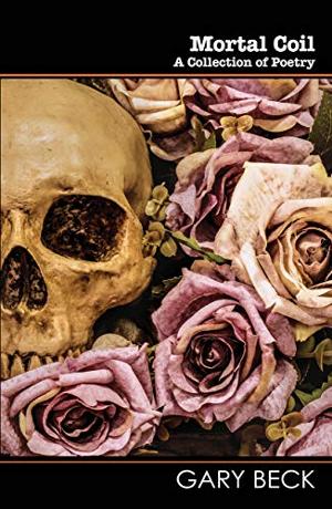 Gary Becks New Poetry Book MORTAL COIL Released Image