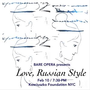 Bare Opera Presents LOVE, RUSSIAN STYLE At The Kosciuszko Foundation 