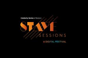 Celebrity Series Of Boston Announces STAVE SESSIONS Streaming Festival Daily Lineup 