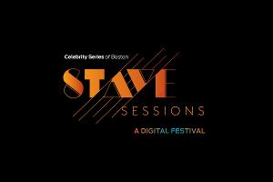 Celebrity Series Of Boston Announces STAVE SESSIONS Streaming Festival Daily Lineup Image